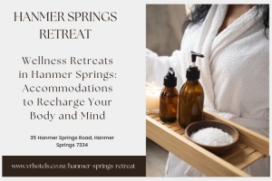 Wellness Retreats in Hanmer Springs: Accommodations to Recharge Your Body and Mind